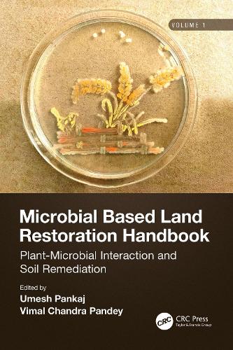 Microbial Based Land Restoration Handbook, Volume 1: Plant-Microbial Interaction and Soil Remediation.