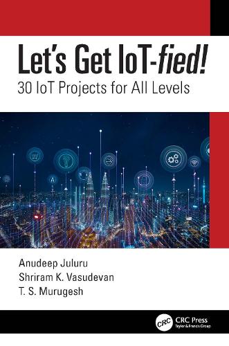 Let's Get IoT-fied!: 30 IoT Projects for All Levels.