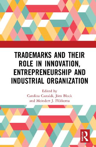Trademarks and Their Role in Innovation, Entrepreneurship and Industrial Organization.