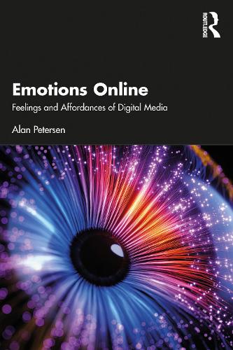 Emotions Online: Feelings and Affordances of Digital Media.