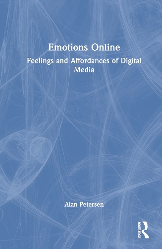 Emotions Online: Feelings and Affordances of Digital Media.