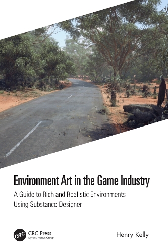 Environment Art in the Game Industry: A Guide to Rich and Realistic Environments Using Substance Designer.