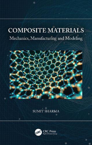 Composite Materials: Mechanics, Manufacturing and Modeling.