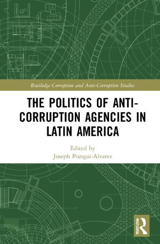 The Politics of Anti-Corruption Agencies in Latin America.
