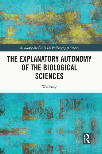 The Explanatory Autonomy of the Biological Sciences.