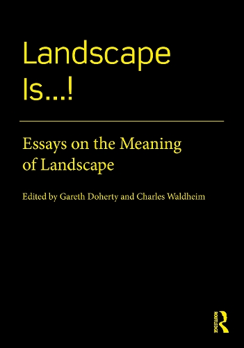 Landscape Is...!: Essays on the Meaning of Landscape.