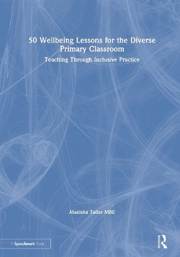 50 Wellbeing Lessons for the Diverse Primary Classroom: Teaching Through Inclusive Practice.