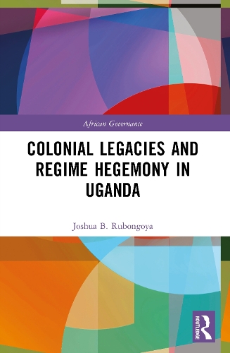 Colonial Legacies and Regime Hegemony in Uganda.