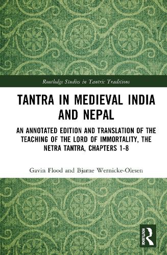 Tantra in Medieval India and Nepal: An annotated edition and translation of The Teaching of the Lord of Immortality, the Netra Tantra, Chapters 1-8.