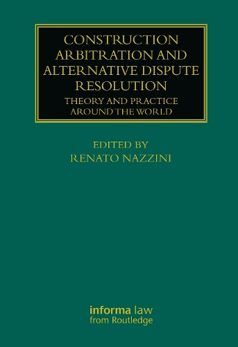 Construction Arbitration and Alternative Dispute Resolution: Theory and Practice around the World.