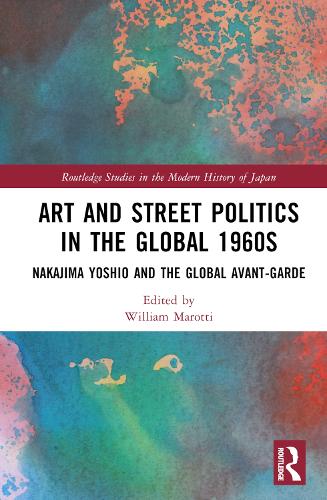 Art and Street Politics in the Global 1960s: Yoshio Nakajima and the Global Avant-Garde.