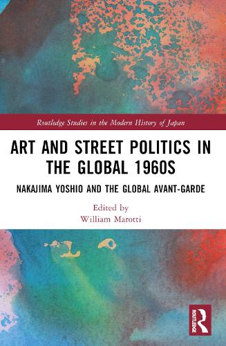 Art and Street Politics in the Global 1960s: Yoshio Nakajima and the Global Avant-Garde.