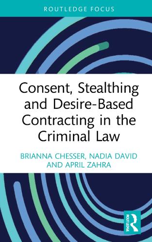 Consent, Stealthing and Desire-Based Contracting in the Criminal Law.