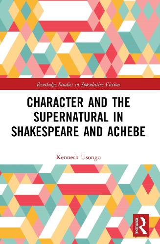 Character and the Supernatural in Shakespeare and Achebe.