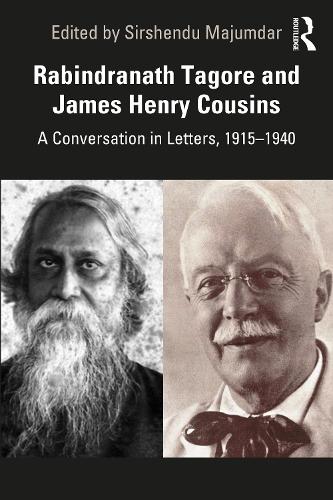 Rabindranath Tagore and James Henry Cousins: A Conversation in Letters, 1915-1940.