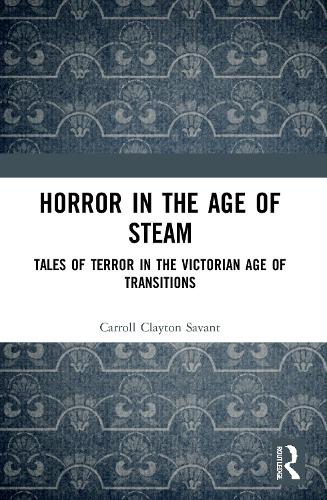 Horror in the Age of Steam: Tales of Terror in the Victorian Age of Transitions.