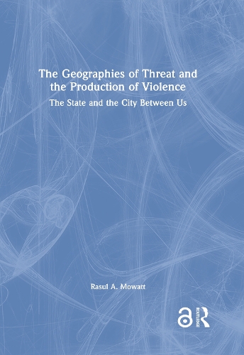 The Geographies of Threat and the Production of Violence