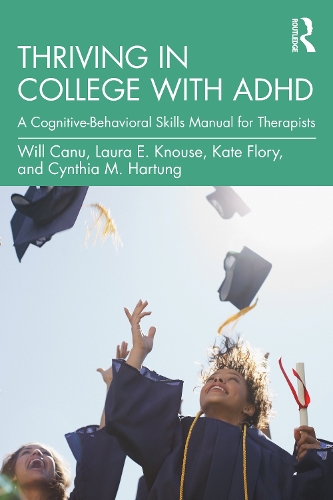 Thriving in College with ADHD: A Cognitive-Behavioral Skills Manual for Therapists.