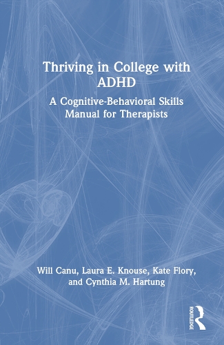 Thriving in College with ADHD: A Cognitive-Behavioral Skills Manual for Therapists.