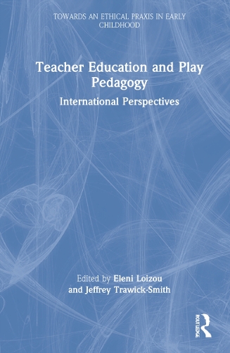 Teacher Education and Play Pedagogy: International Perspectives.
