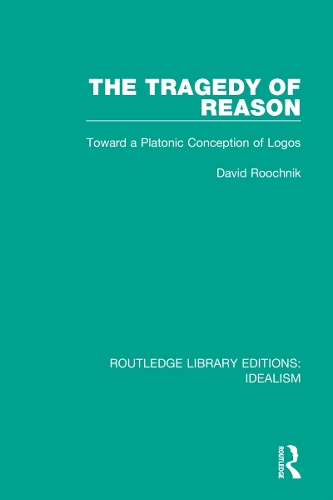 The Tragedy of Reason: Toward a Platonic Conception of Logos.