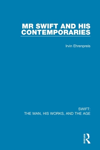 Swift: The Man, his Works, and the Age: Volume One: Mr Swift and his Contemporaries.