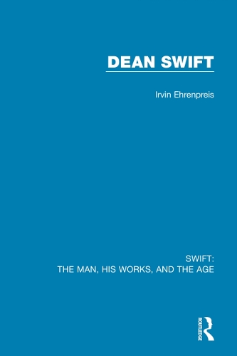 Swift: The Man, his Works, and the Age: Volume Three: Dean Swift.