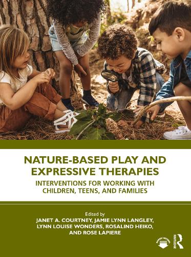 Nature-Based Play and Expressive Therapies: Interventions for Working with Children, Teens, and Families.