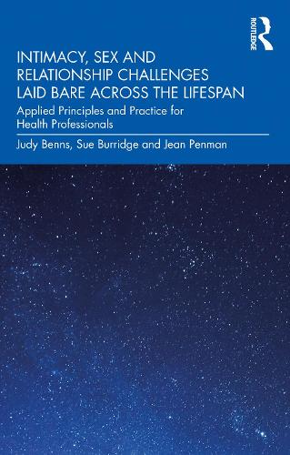 Intimacy, Sex and Relationship Challenges Laid Bare Across the Lifespan: Applied Principles and Practice for Health Professionals.