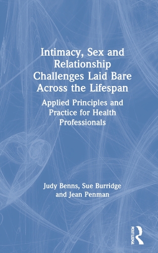 Intimacy, Sex and Relationship Challenges Laid Bare Across the Lifespan: Applied Principles and Practice for Health Professionals.