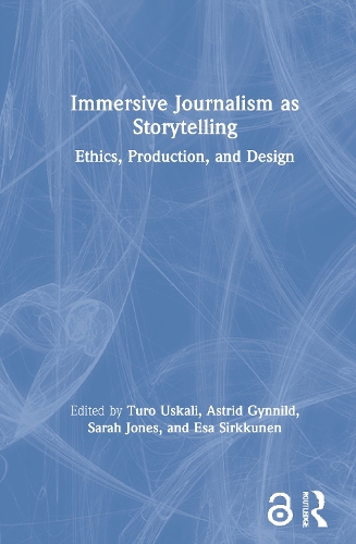 Immersive Journalism as Storytelling: Ethics, Production, and Design.