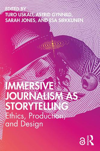 Immersive Journalism as Storytelling: Ethics, Production, and Design.