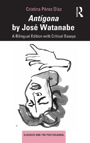 Antigona by Jose Watanabe: A Bilingual Edition with Critical Essays.