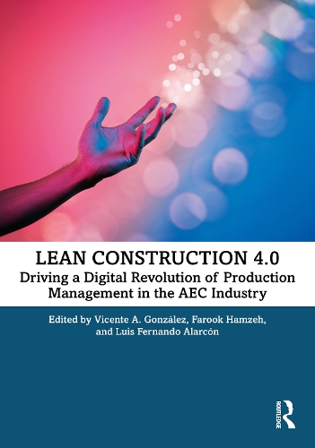 Lean Construction 4.0: Driving a Digital Revolution of Production Management in the AEC Industry.