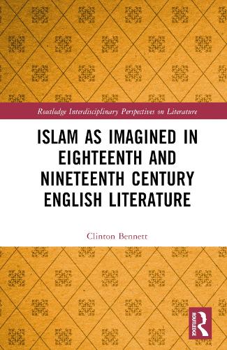 Islam as Imagined in Eighteenth and Nineteenth Century English Literature.