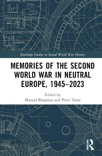 Memories of the Second World War in Neutral Europe, 1945-2023.