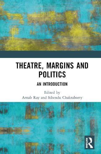 Theatre, Margins and Politics: An Introduction.