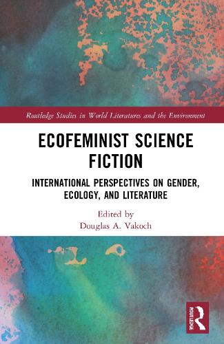 Ecofeminist Science Fiction: International Perspectives on Gender, Ecology, and Literature.