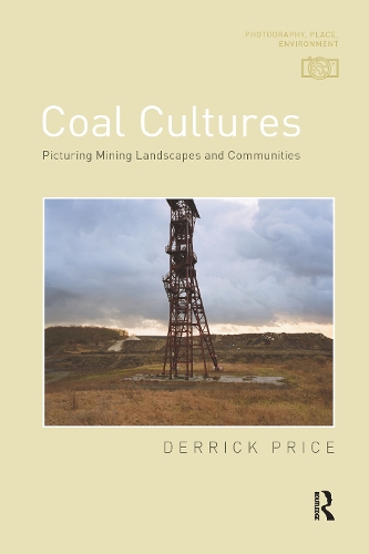 Coal Cultures: Picturing Mining Landscapes and Communities.