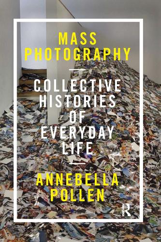 Mass Photography: Collective Histories of Everyday Life.