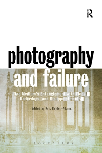Photography and Failure: One Medium's Entanglement with Flops, Underdogs and Disappointments.