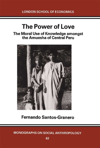 The Power of Love: The Moral Use of Knowledge among the Amuesga of Central Peru.