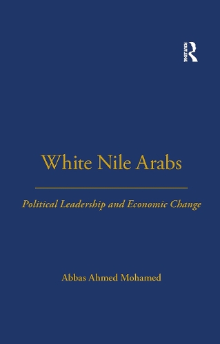 White Nile Arabs: Political Leadership and Economic Change Volume 53.
