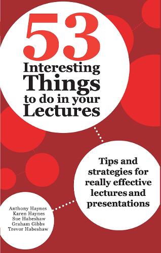 53 Interesting Things to do in your Lectures: Tips and strategies for really effective lectures and presentations.
