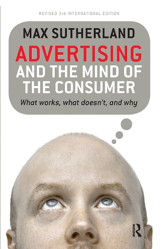 Advertising and the Mind of the Consumer: What works, what doesn't and why. 3rd edition