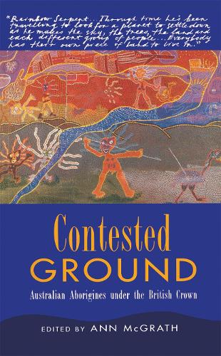 Contested Ground: Australian Aborigines under the British Crown.