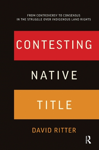 Contesting Native Title: From controversy to consensus in the struggle over Indigenous land rights.