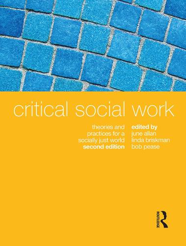 Critical Social Work: Theories and practices for a socially just world. 2nd edition