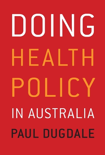 Doing Health Policy in Australia.