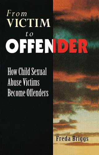From Victim to Offender: How child sexual abuse victims become offenders.